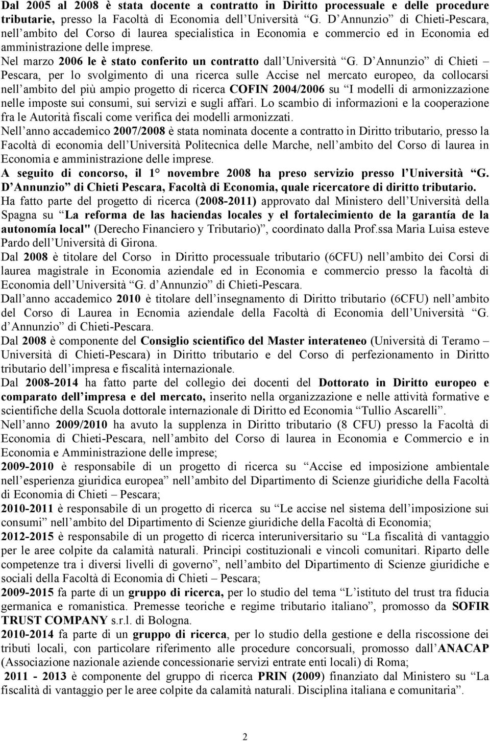 Nel marzo 2006 le è stato conferito un contratto dall Università G.