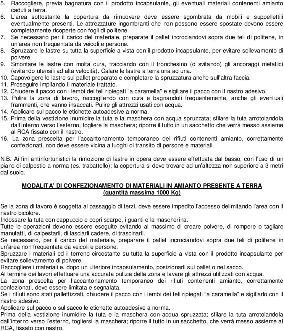 Le attrezzature ingombranti che non possono essere spostate devono essere completamente ricoperte con fogli di politene. 7.