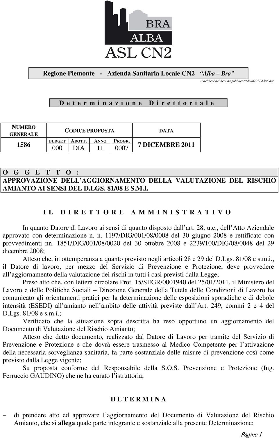 28, u.c., dell Atto Aziendale approvato con determinazione n. n. 1197/DIG/001/08/0008 del 30 giugno 2008 e rettificato con provvedimenti nn.