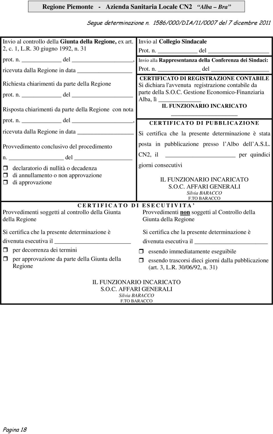 del declaratorio di nullità o decadenza di annullamento o non approvazione di approvazione Provvedimenti soggetti al controllo della Giunta della Regione Invio al Collegio Sindacale Prot. n. del Invio alla Rappresentanza della Conferenza dei Sindaci: Prot.