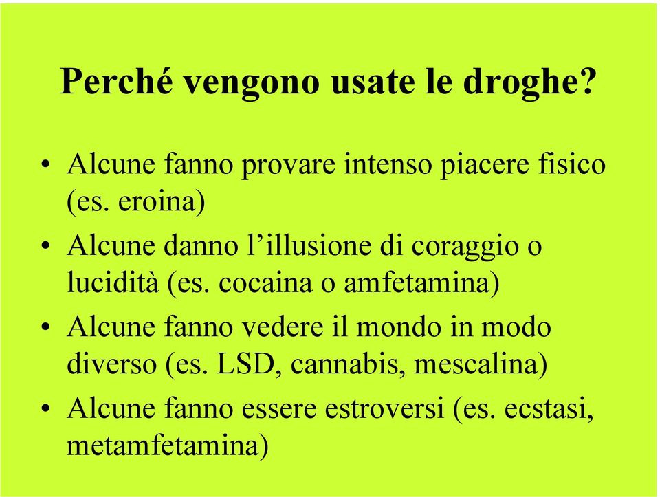 eroina) Alcune danno l illusione di coraggio o lucidità (es.