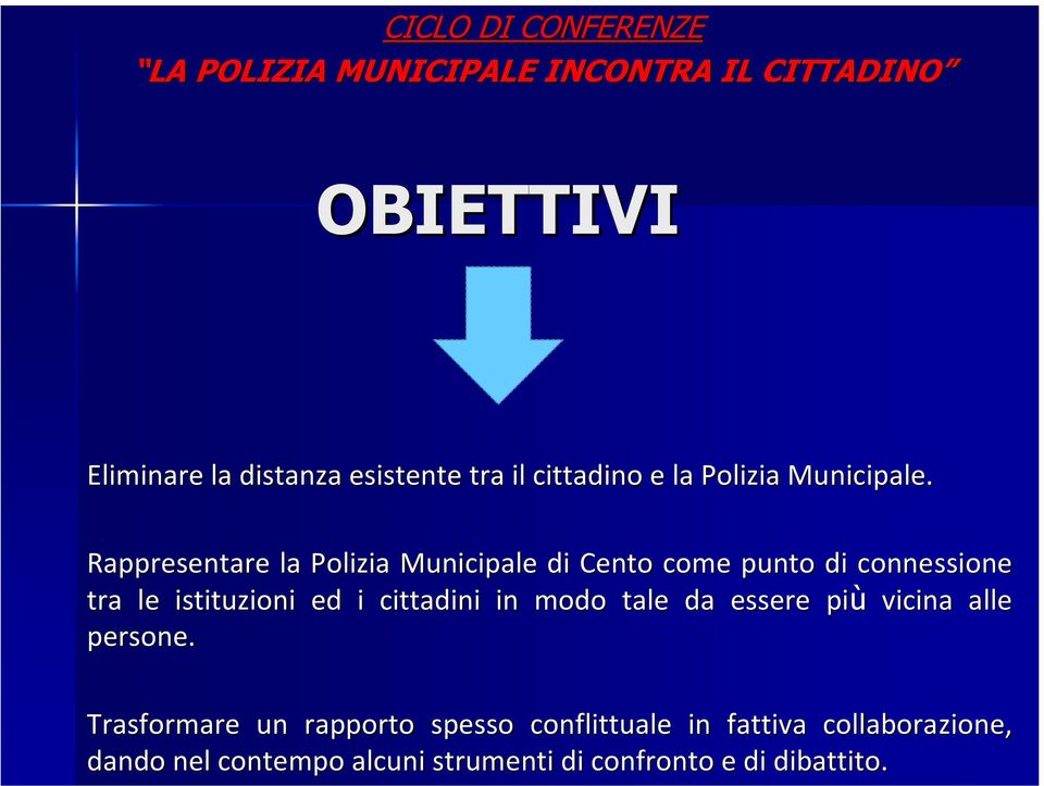 Rappresentare la Polizia Municipale di Cento come punto di connessione tra le istituzioni ed i cittadini in