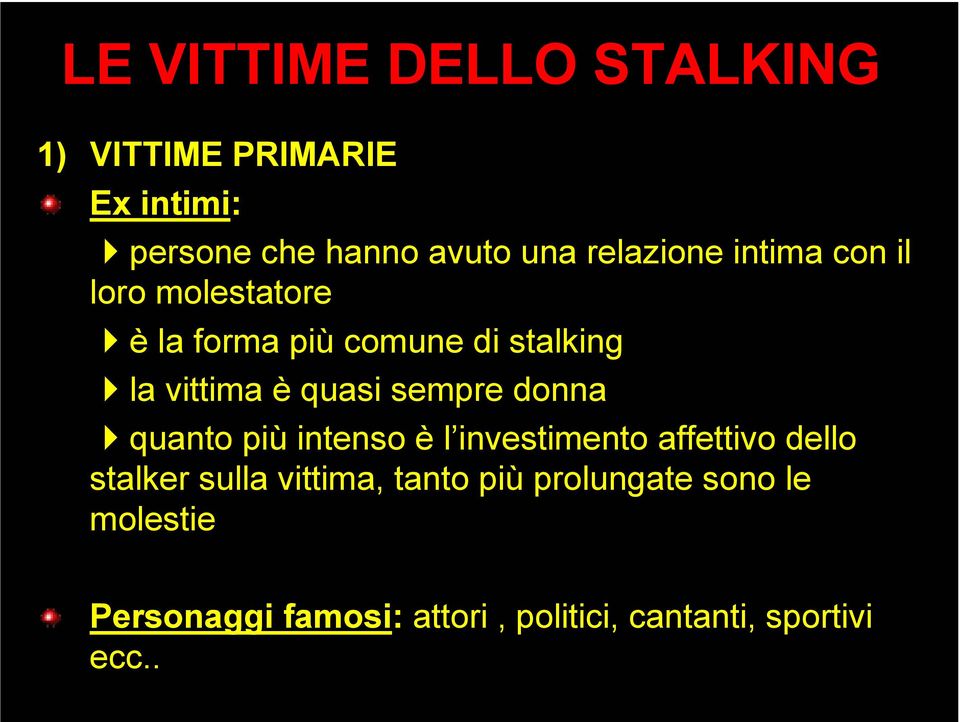 quasi sempre donna quanto più intenso è l investimento affettivo dello stalker sulla