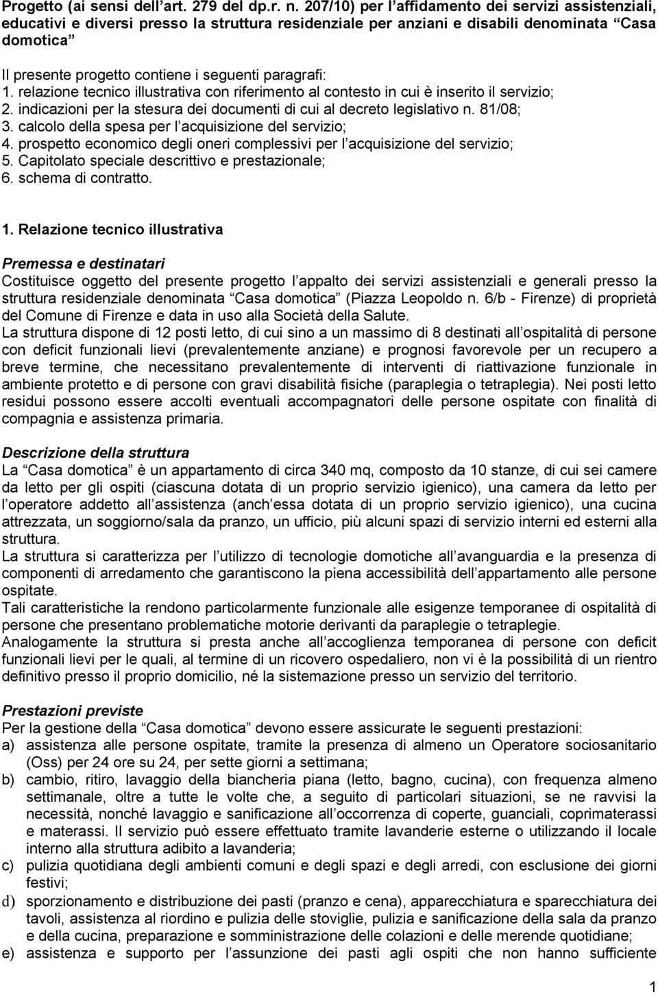 paragrafi: 1. relazione tecnico illustrativa con riferimento al contesto in cui è inserito il servizio; 2. indicazioni per la stesura dei documenti di cui al decreto legislativo n. 81/08; 3.