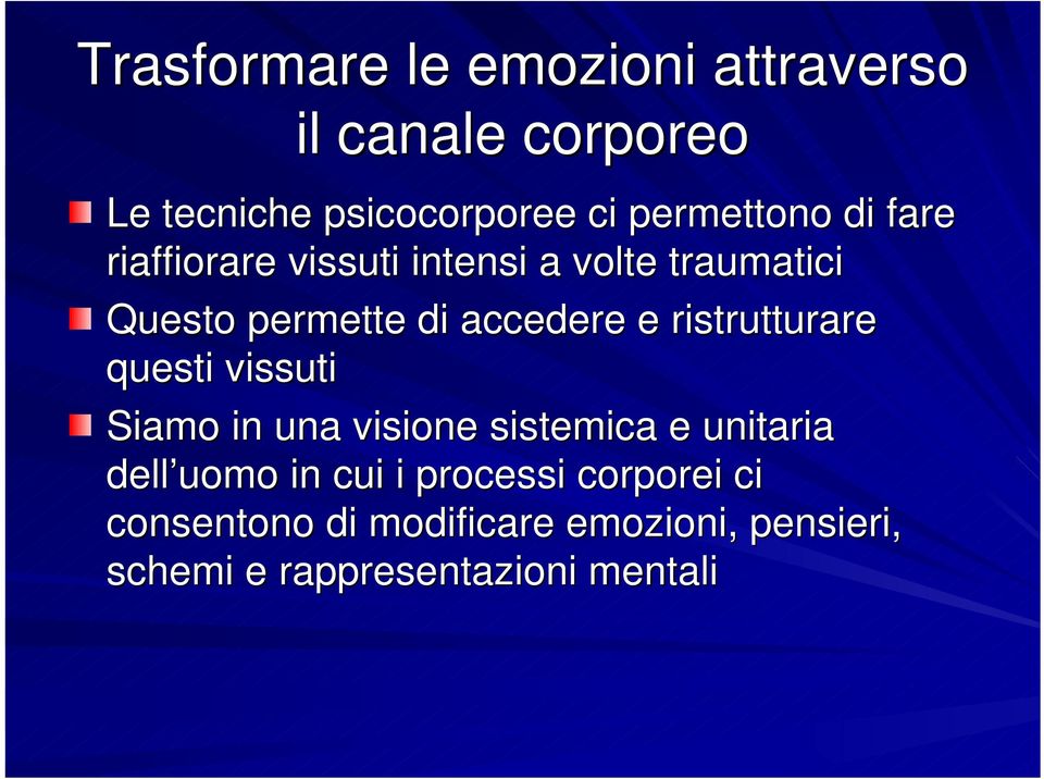 accedere e ristrutturare questi vissuti Siamo in una visione sistemica e unitaria dell uomo