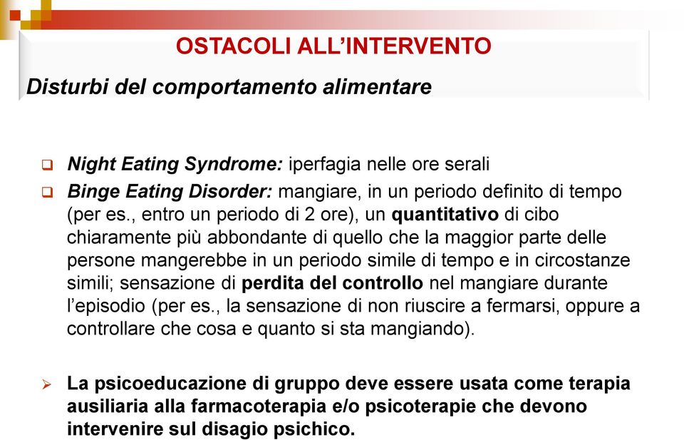 , entro un periodo di 2 ore), un quantitativo di cibo chiaramente più abbondante di quello che la maggior parte delle persone mangerebbe in un periodo simile di tempo e in