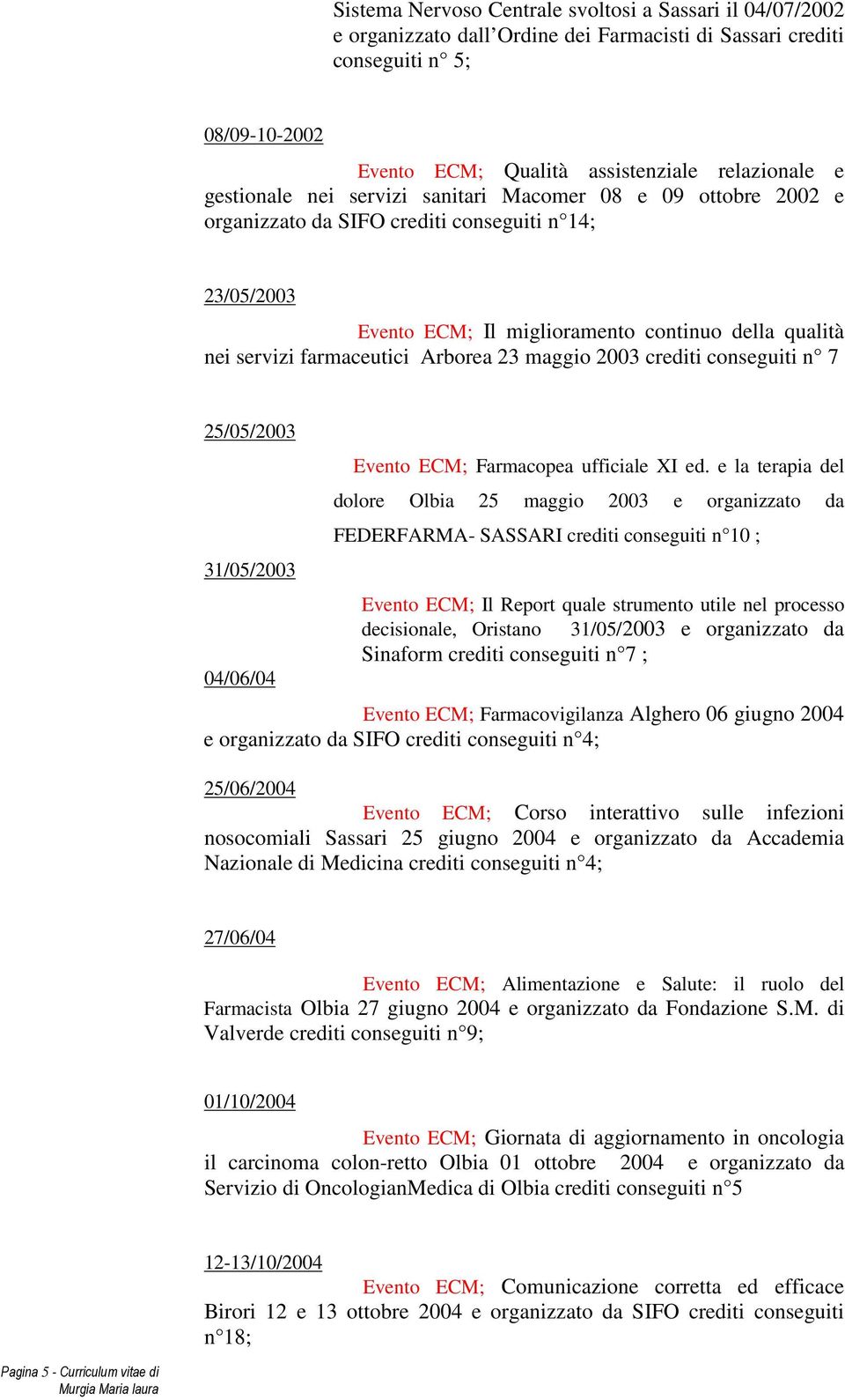 Arborea 23 maggio 2003 crediti conseguiti n 7 25/05/2003 31/05/2003 04/06/04 Evento ECM; Farmacopea ufficiale XI ed.