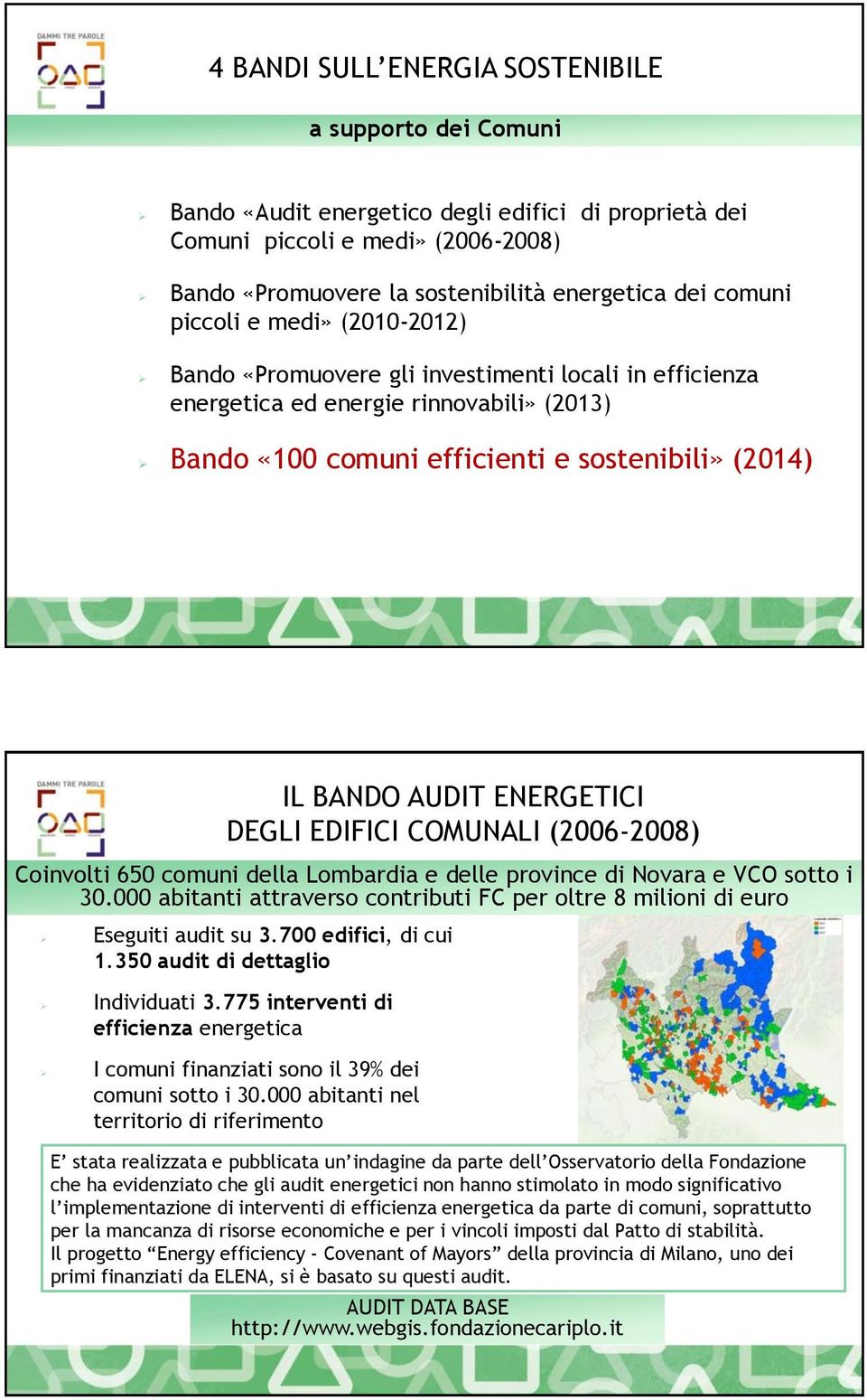 ENERGETICI DEGLI EDIFICI COMUNALI (2006-2008) Coinvolti 650 comuni della Lombardia e delle province di Novara e VCO sotto i 30.