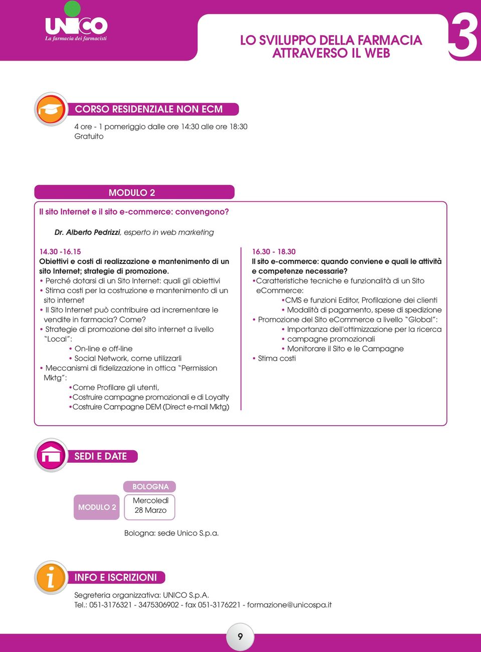 Perché dotarsi di un Sito Internet: quali gli obiettivi Stima costi per la costruzione e mantenimento di un sito internet Il Sito Internet può contribuire ad incrementare le vendite in farmacia? Come?