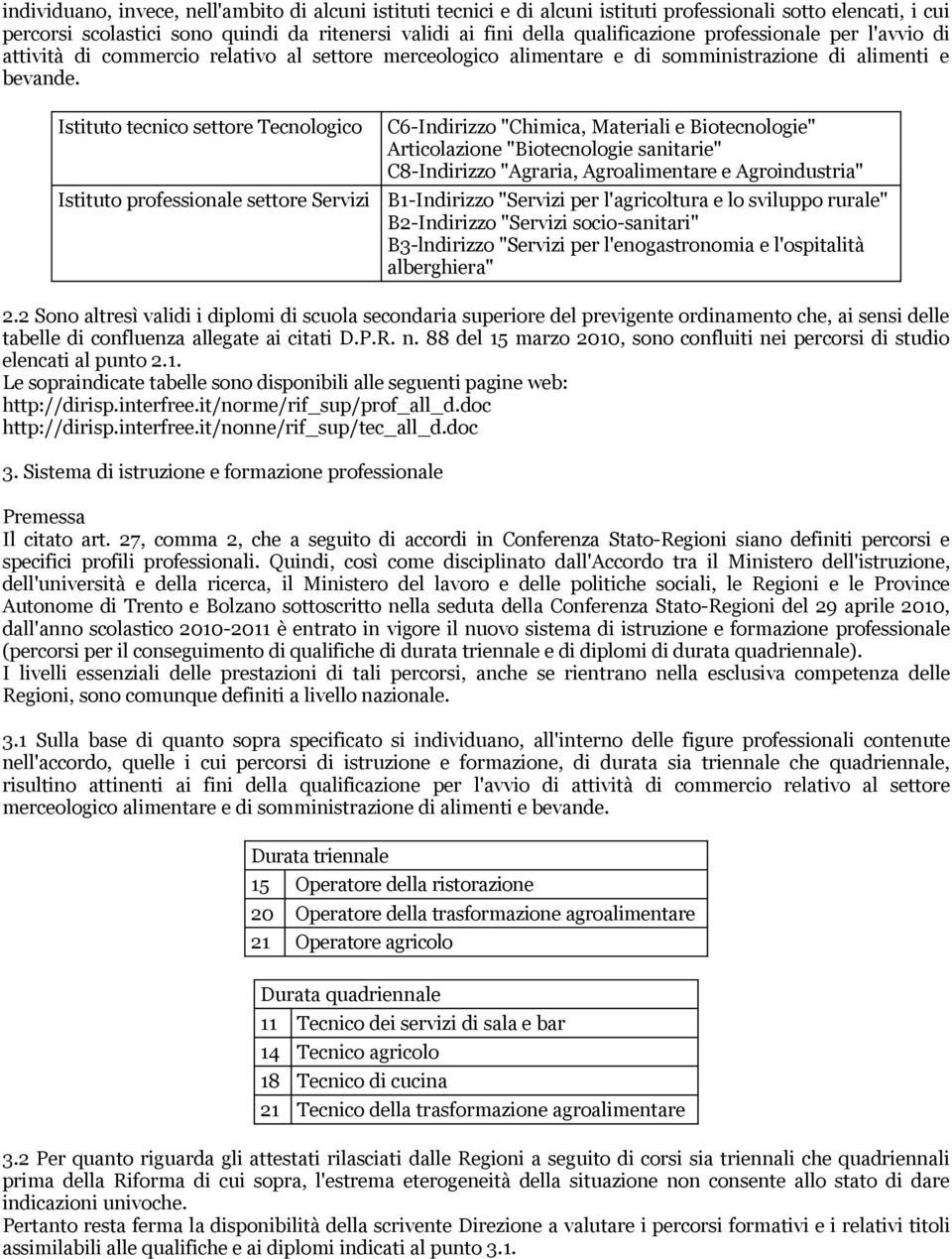 Istituto tecnico settore Tecnologico Istituto professionale settore Servizi C6-Indirizzo "Chimica, Materiali e Biotecnologie" Articolazione "Biotecnologie sanitarie" C8-Indirizzo "Agraria,