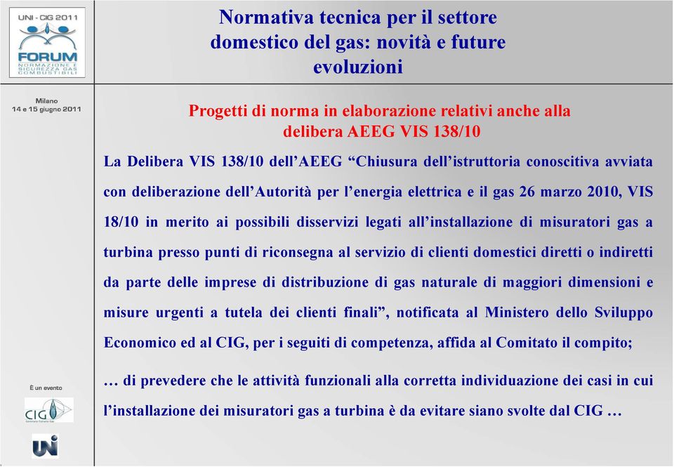 diretti o indiretti da parte delle imprese di distribuzione di gas naturale di maggiori dimensioni e misure urgenti a tutela dei clienti finali, notificata al Ministero dello Sviluppo Economico ed al