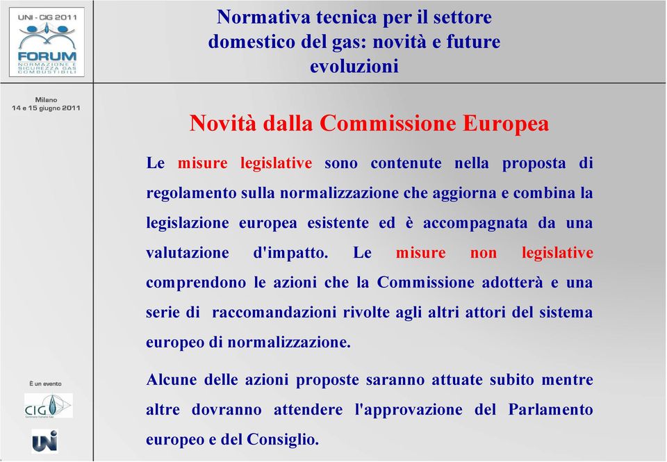 Le misure non legislative comprendono le azioni che la Commissione adotterà e una serie di raccomandazioni rivolte agli altri attori