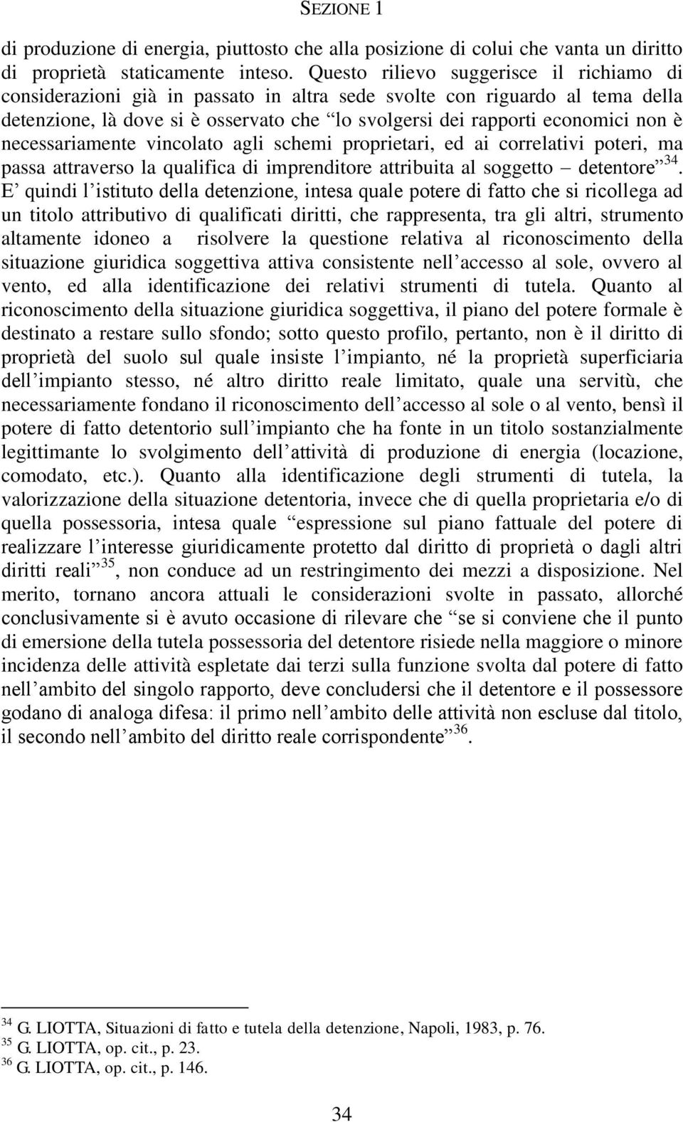 necessariamente vincolato agli schemi proprietari, ed ai correlativi poteri, ma passa attraverso la qualifica di imprenditore attribuita al soggetto detentore 34.