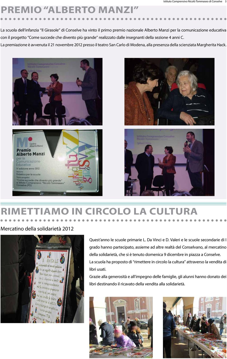 La premiazione è avvenuta il 21 novembre 2012 presso il teatro San Carlo di Modena, alla presenza della scienziata Margherita Hack.