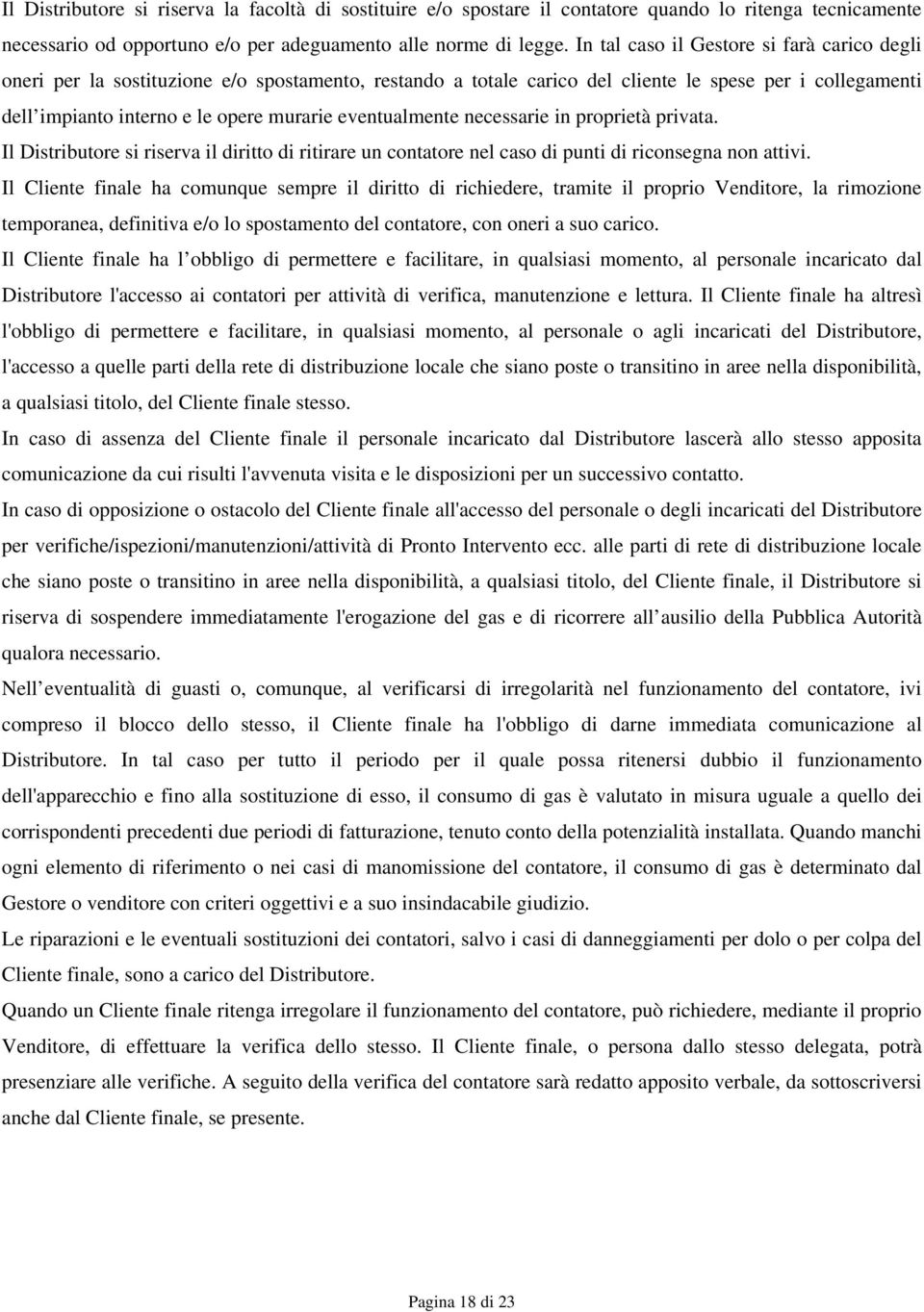 eventualmente necessarie in proprietà privata. Il Distributore si riserva il diritto di ritirare un contatore nel caso di punti di riconsegna non attivi.