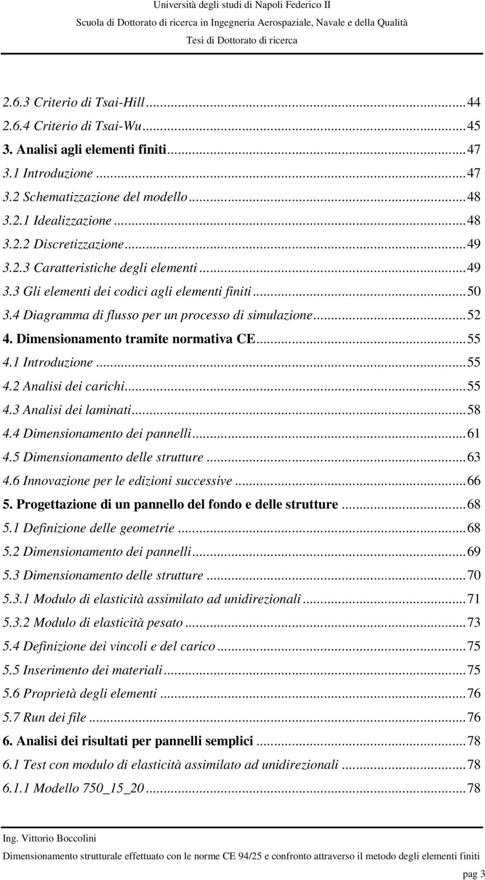 1 Introduzione...55 4.2 Analisi dei carichi...55 4.3 Analisi dei lainati...58 4.4 Diensionaento dei pannelli...61 4.5 Diensionaento delle strutture...63 4.6 Innovazione per le edizioni successive.