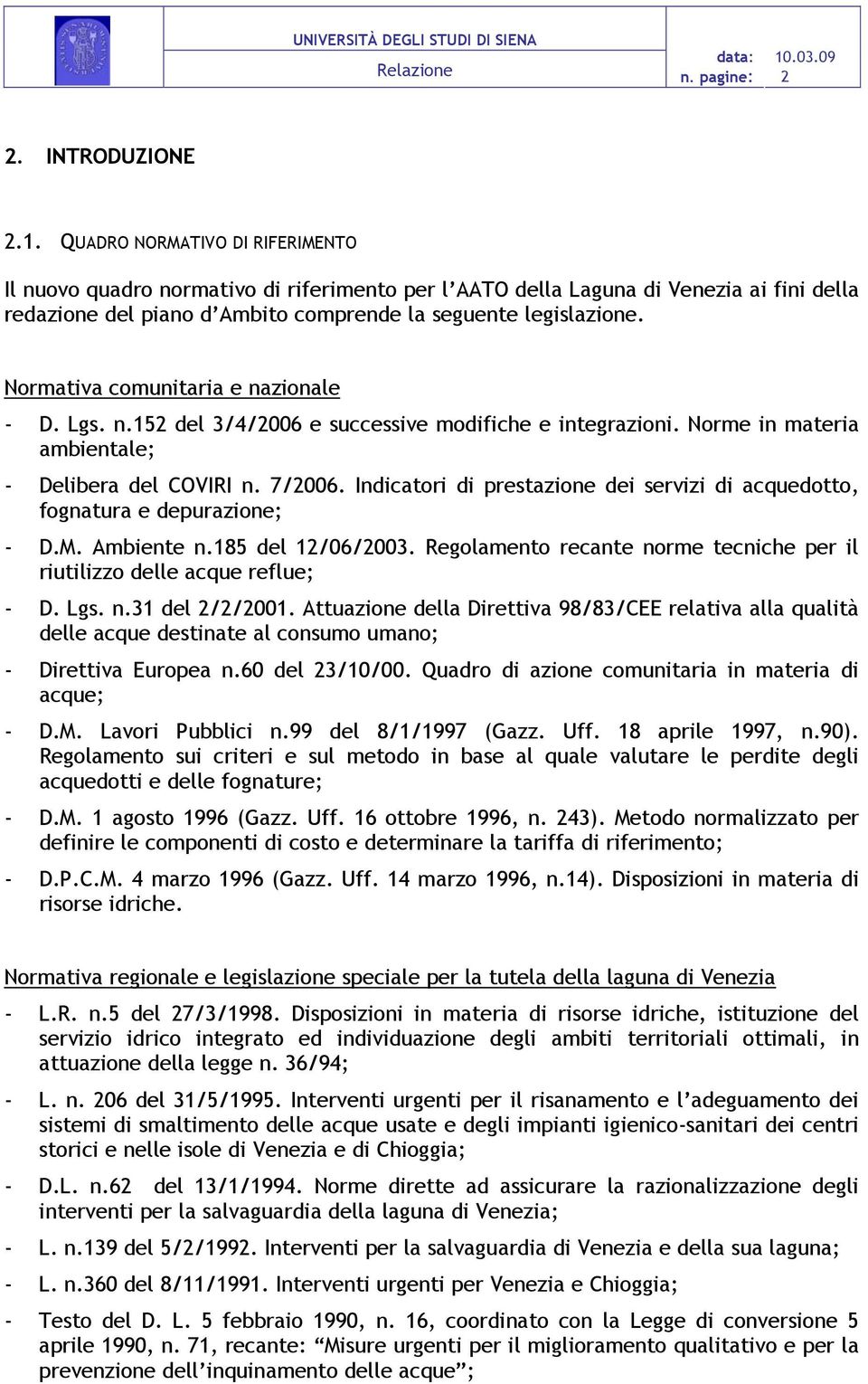 Normativa comunitaria e nazionale - D. Lgs. n.152 del 3/4/2006 e successive modifiche e integrazioni. Norme in materia ambientale; - Delibera del COVIRI n. 7/2006.