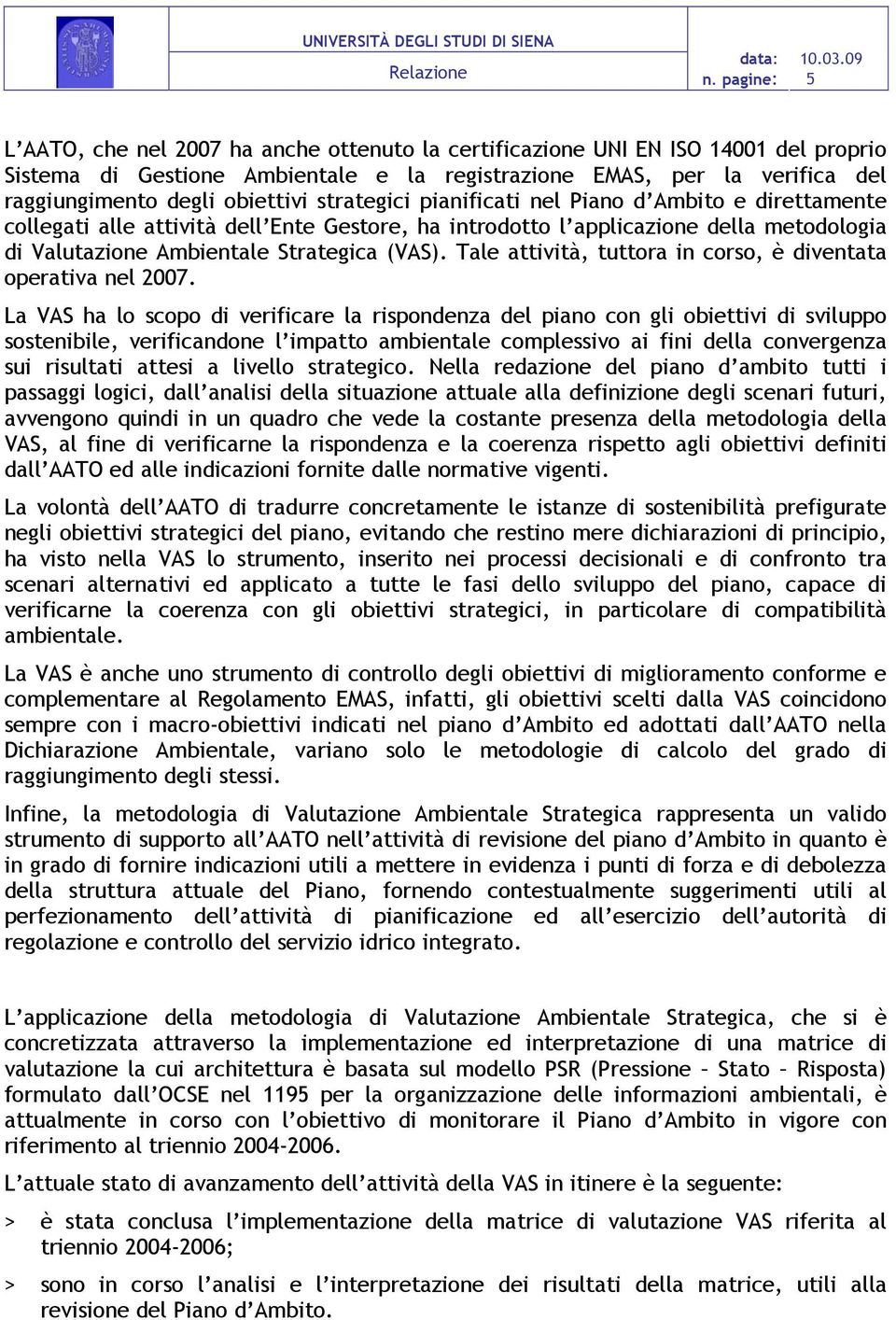 Tale attività, tuttora in corso, è diventata operativa nel 2007.