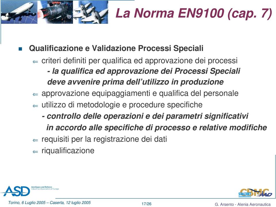 approvazione dei Processi Speciali deve avvenire prima dell utilizzo in produzione approvazione equipaggiamenti e qualifica del