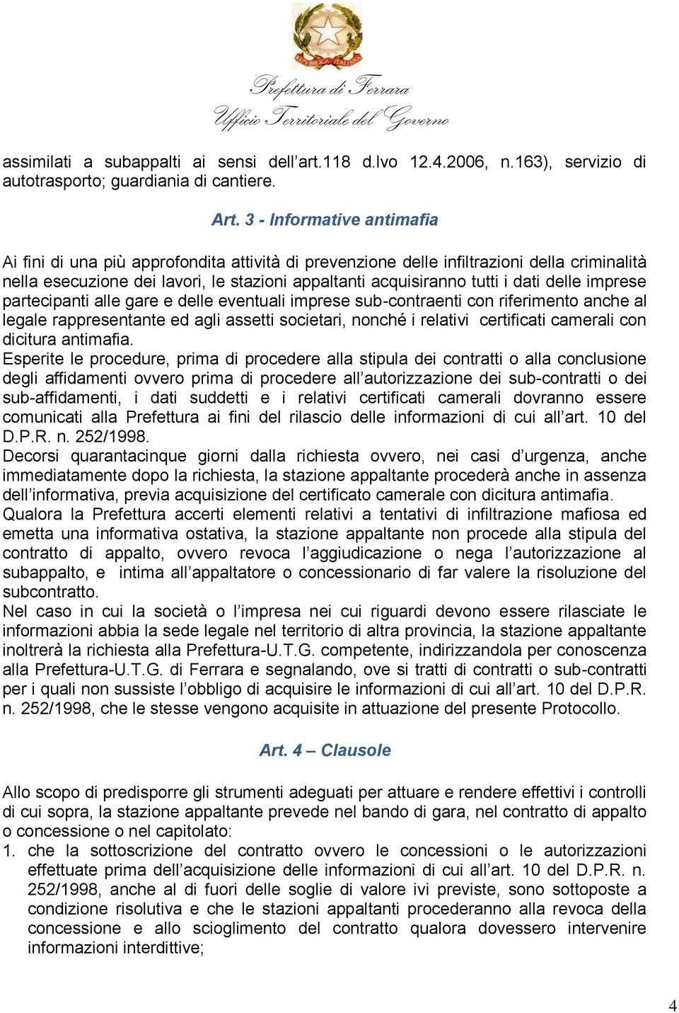 delle imprese partecipanti alle gare e delle eventuali imprese sub-contraenti con riferimento anche al legale rappresentante ed agli assetti societari, nonché i relativi certificati camerali con