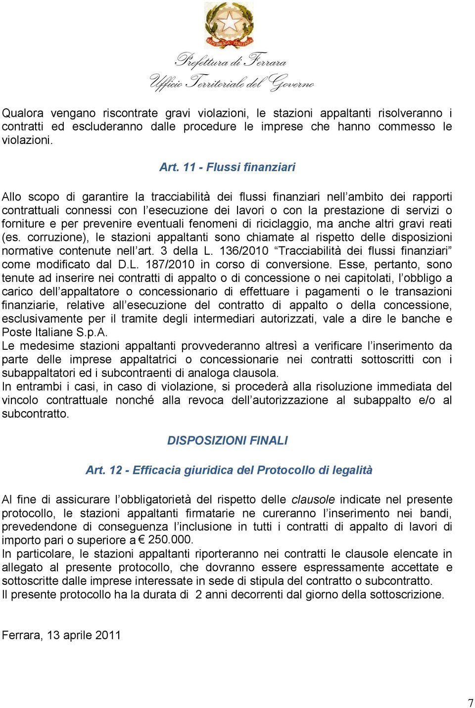 forniture e per prevenire eventuali fenomeni di riciclaggio, ma anche altri gravi reati (es.