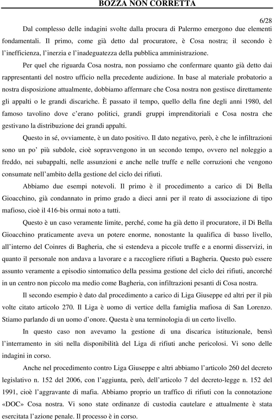 Per quel che riguarda Cosa nostra, non possiamo che confermare quanto già detto dai rappresentanti del nostro ufficio nella precedente audizione.