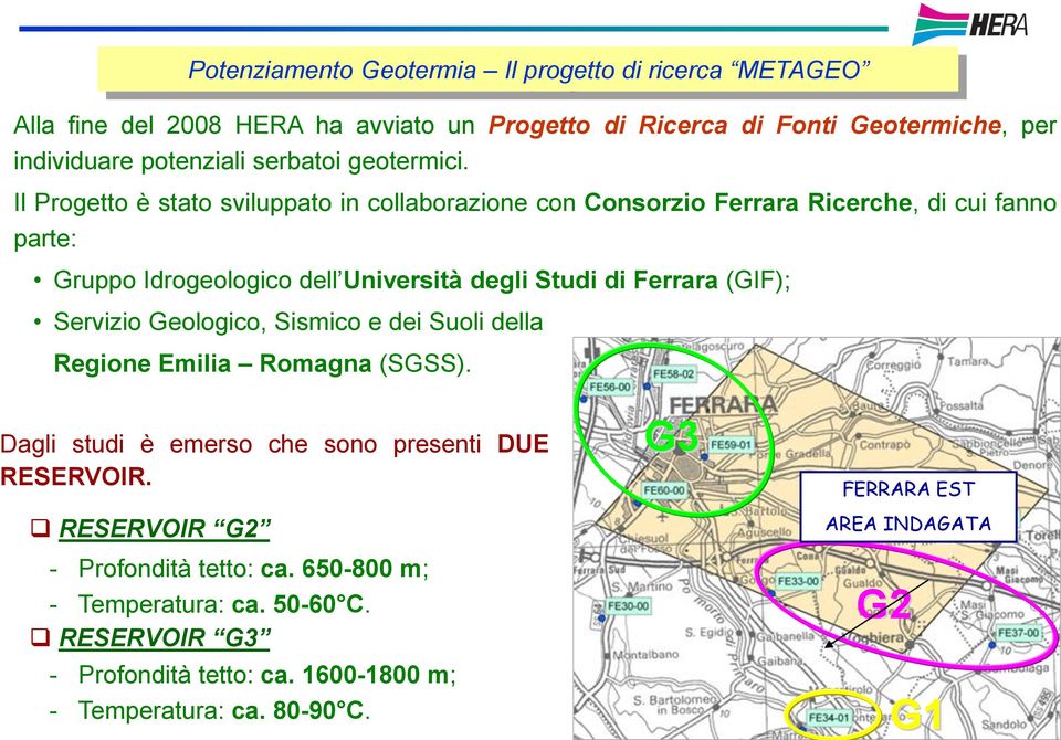 Il Progetto è stato sviluppato in collaborazione con Consorzio Ferrara Ricerche, di cui fanno parte: Gruppo Idrogeologico dell Università degli Studi di Ferrara (GIF);