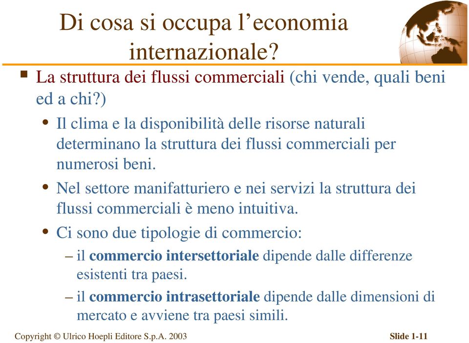 Nel settore manifatturiero e nei servizi la struttura dei flussi commerciali è meno intuitiva.