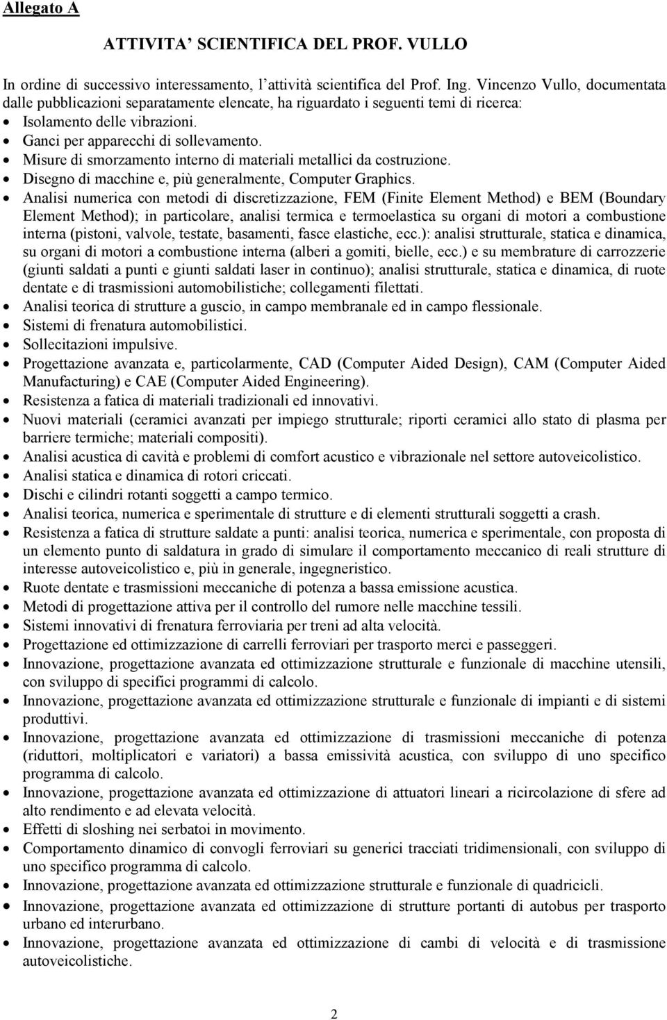 Misure di smorzamento interno di materiali metallici da costruzione. Disegno di macchine e, più generalmente, Computer Graphics.