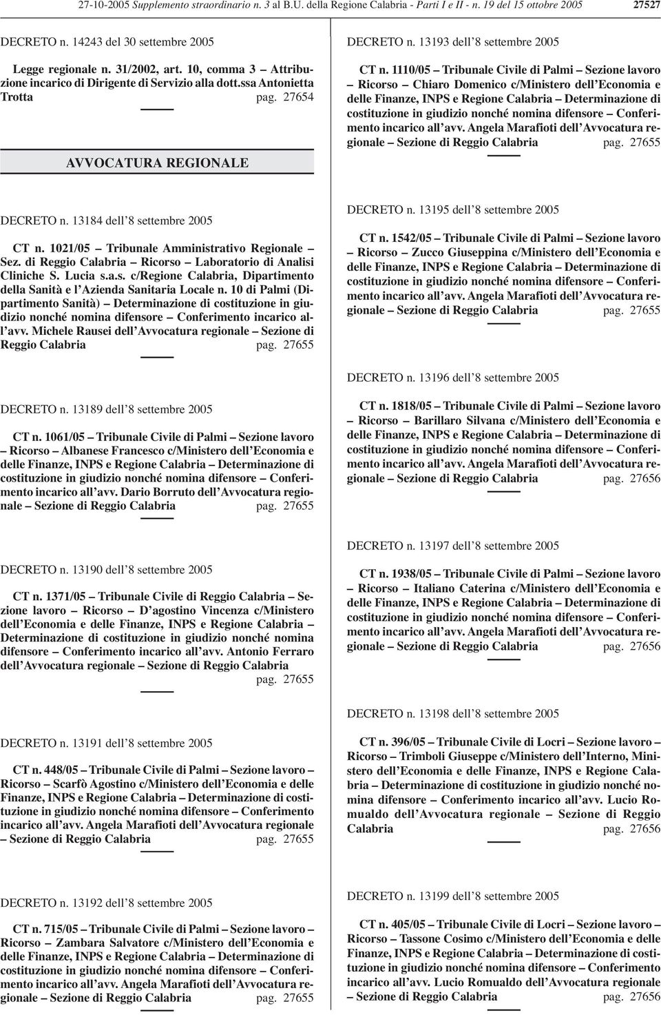 1110/05 Tribunale Civile di Palmi Sezione lavoro Ricorso Chiaro Domenico c/ministero dell Economia e delle Finanze, INPS e Regione Calabria Determinazione di costituzione in giudizio nonché nomina