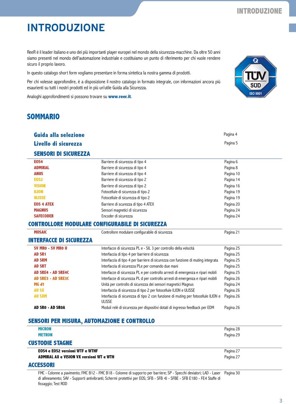 In questo catalogo short form vogliamo presentare in forma sintetica la nostra gamma di prodotti.