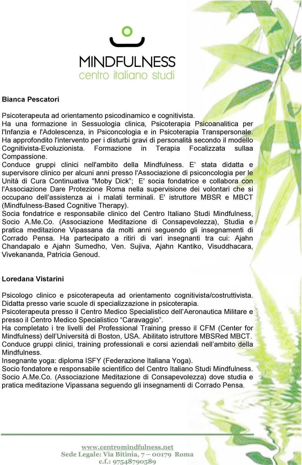 Ha approfondito l'intervento per i disturbi gravi di personalità secondo il modello Cognitivista-Evoluzionista. Formazione in Terapia Focalizzata sullaa Compassione.