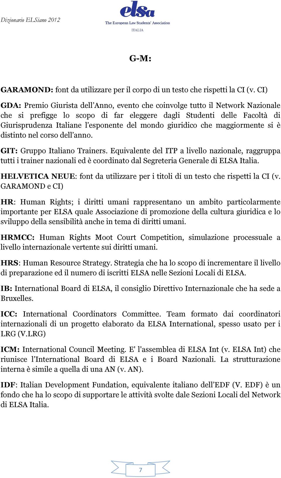 mondo giuridico che maggiormente si è distinto nel corso dell anno. GIT: Gruppo Italiano Trainers.