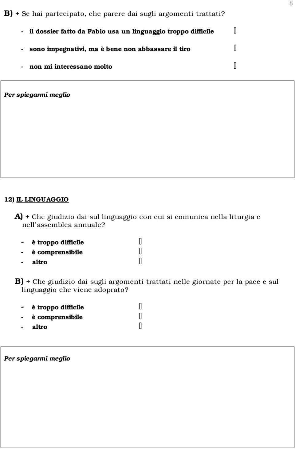 interessano molto 12) IL LINGUAGGIO A) + Che giudizio dai sul linguaggio con cui si comunica nella liturgia e nell assemblea annuale?