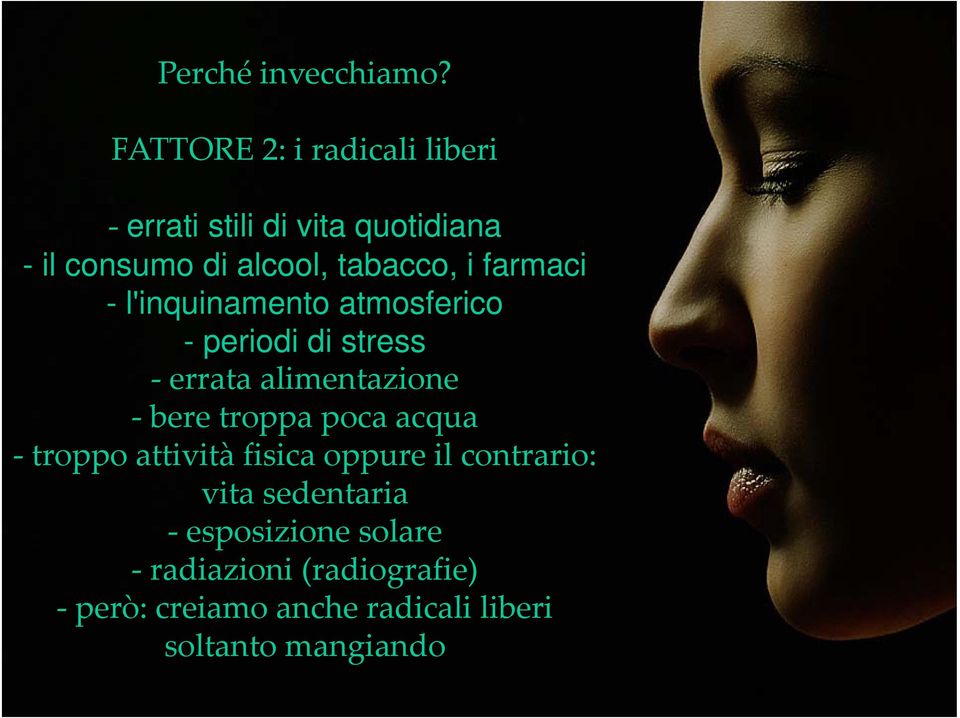 farmaci - l'inquinamento atmosferico - periodi di stress errata alimentazione bere troppa poca