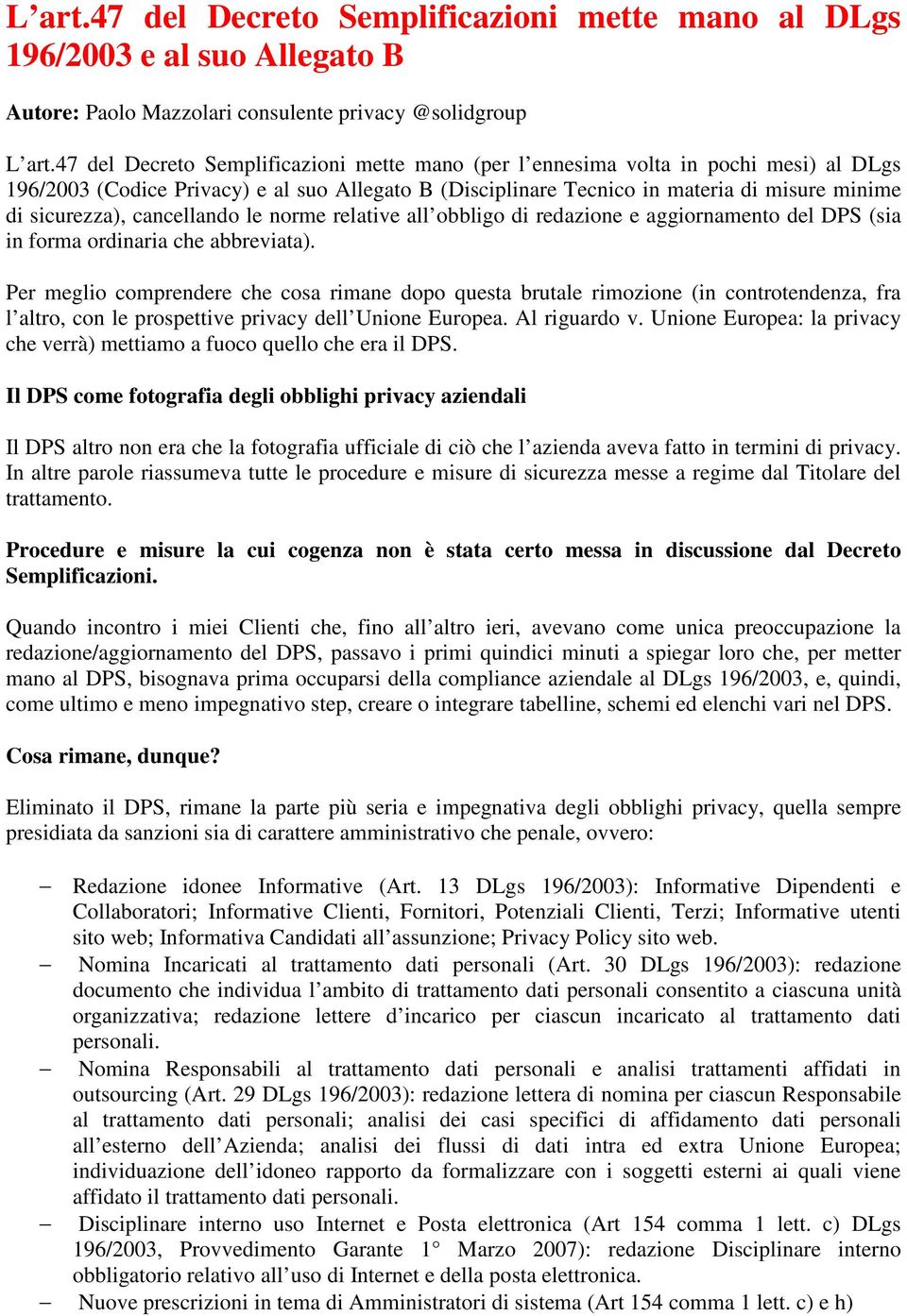 cancellando le norme relative all obbligo di redazione e aggiornamento del DPS (sia in forma ordinaria che abbreviata).