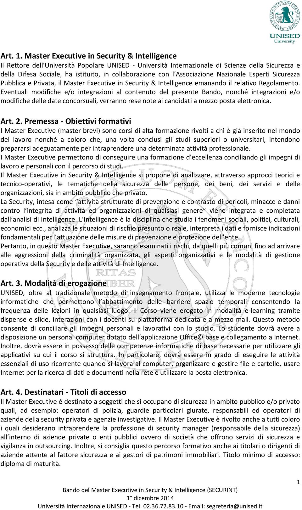 con l Associazione Nazionale Esperti Sicurezza Pubblica e Privata, il Master Executive in Security & Intelligence emanando il relativo Regolamento.