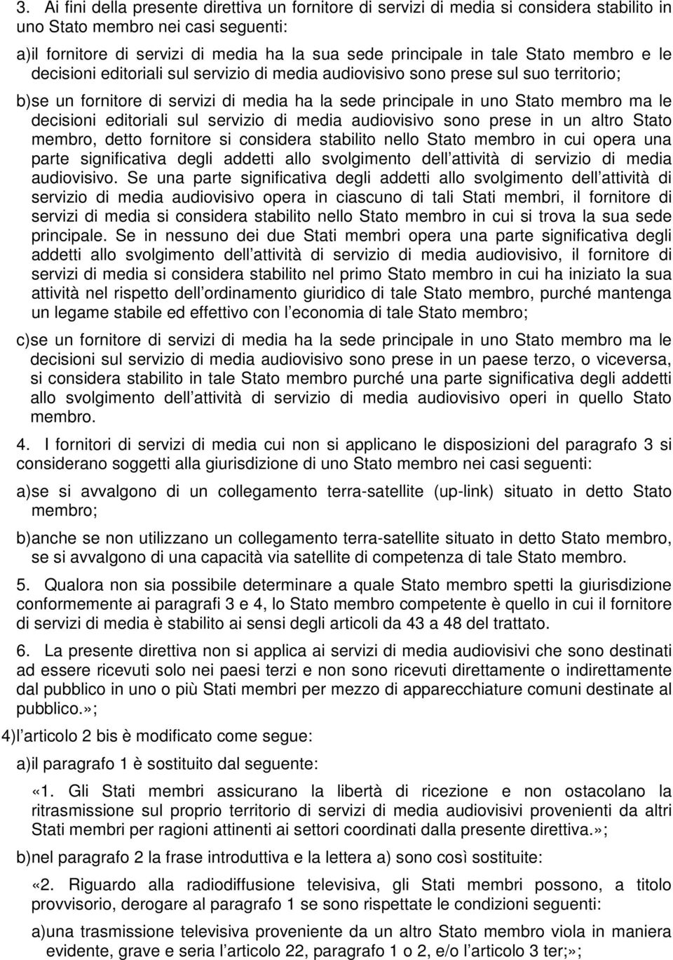 decisioni editoriali sul servizio di media audiovisivo sono prese in un altro Stato membro, detto fornitore si considera stabilito nello Stato membro in cui opera una parte significativa degli