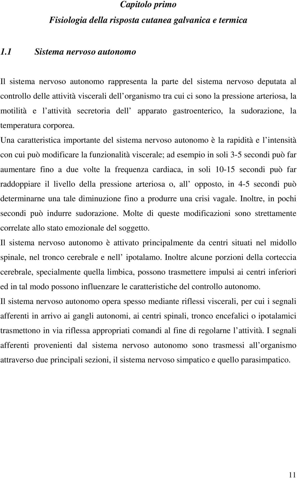 la motilità e l attività secretoria dell apparato gastroenterico, la sudorazione, la temperatura corporea.