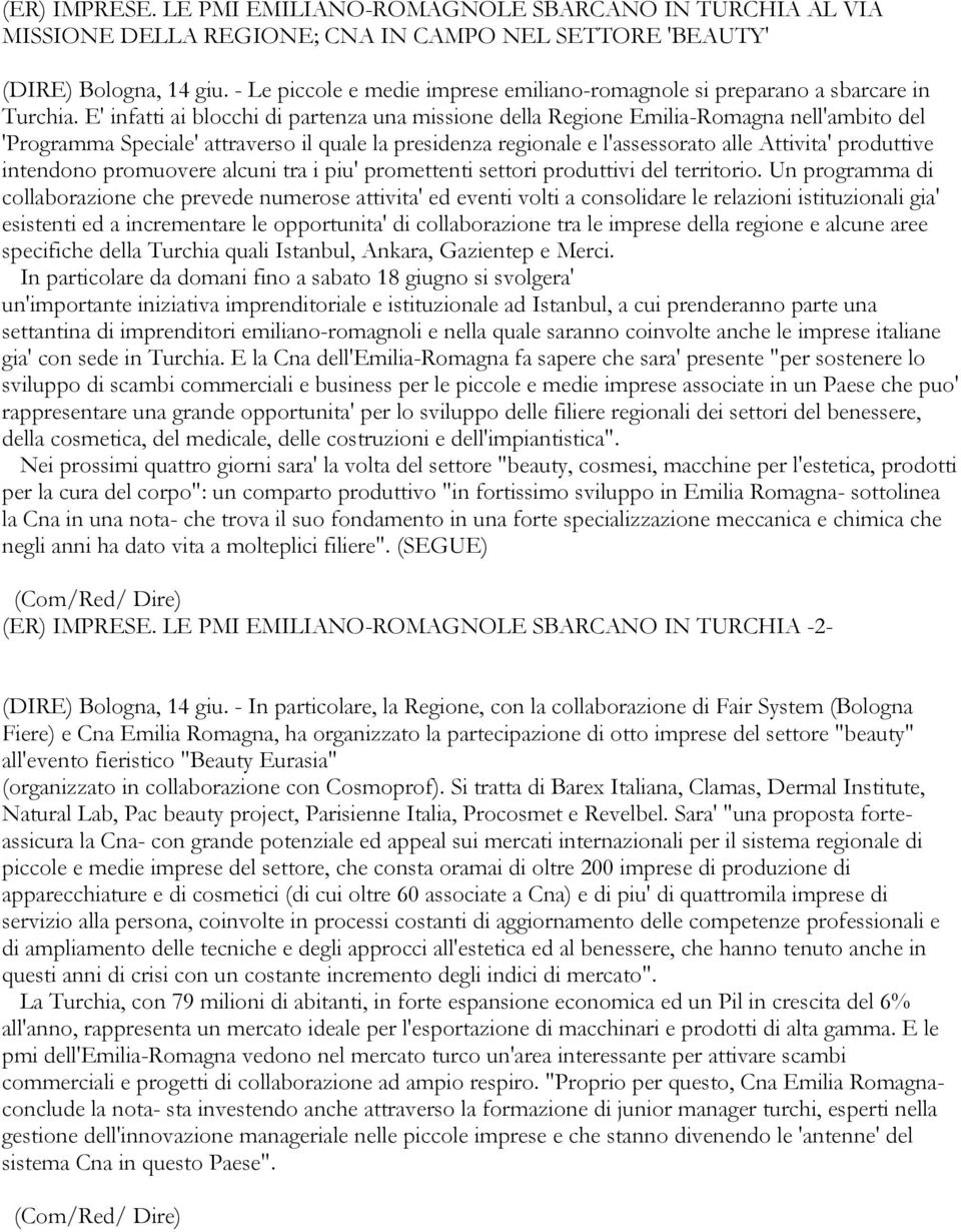 E' infatti ai blocchi di partenza una missione della Regione Emilia-Romagna nell'ambito del 'Programma Speciale' attraverso il quale la presidenza regionale e l'assessorato alle Attivita' produttive