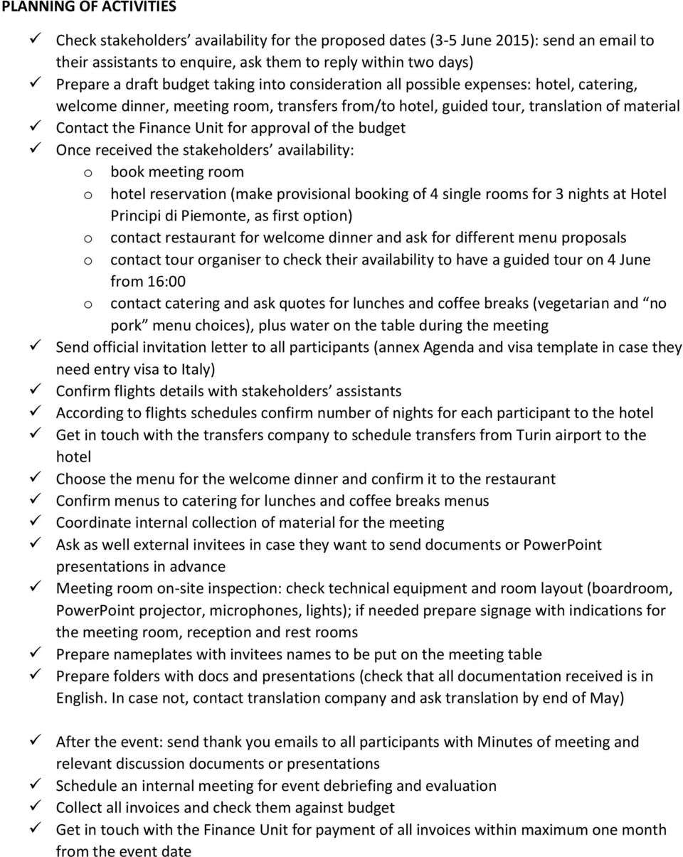 the budget Once received the stakeholders availability: o book meeting room o hotel reservation (make provisional booking of 4 single rooms for 3 nights at Hotel Principi di Piemonte, as first