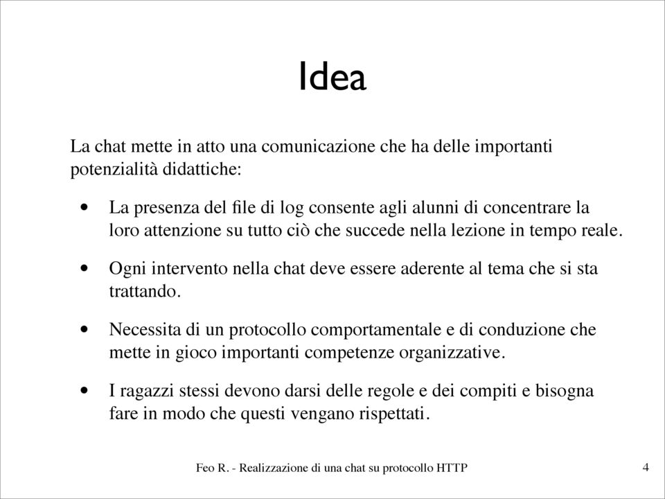 Ogni intervento nella chat deve essere aderente al tema che si sta trattando.