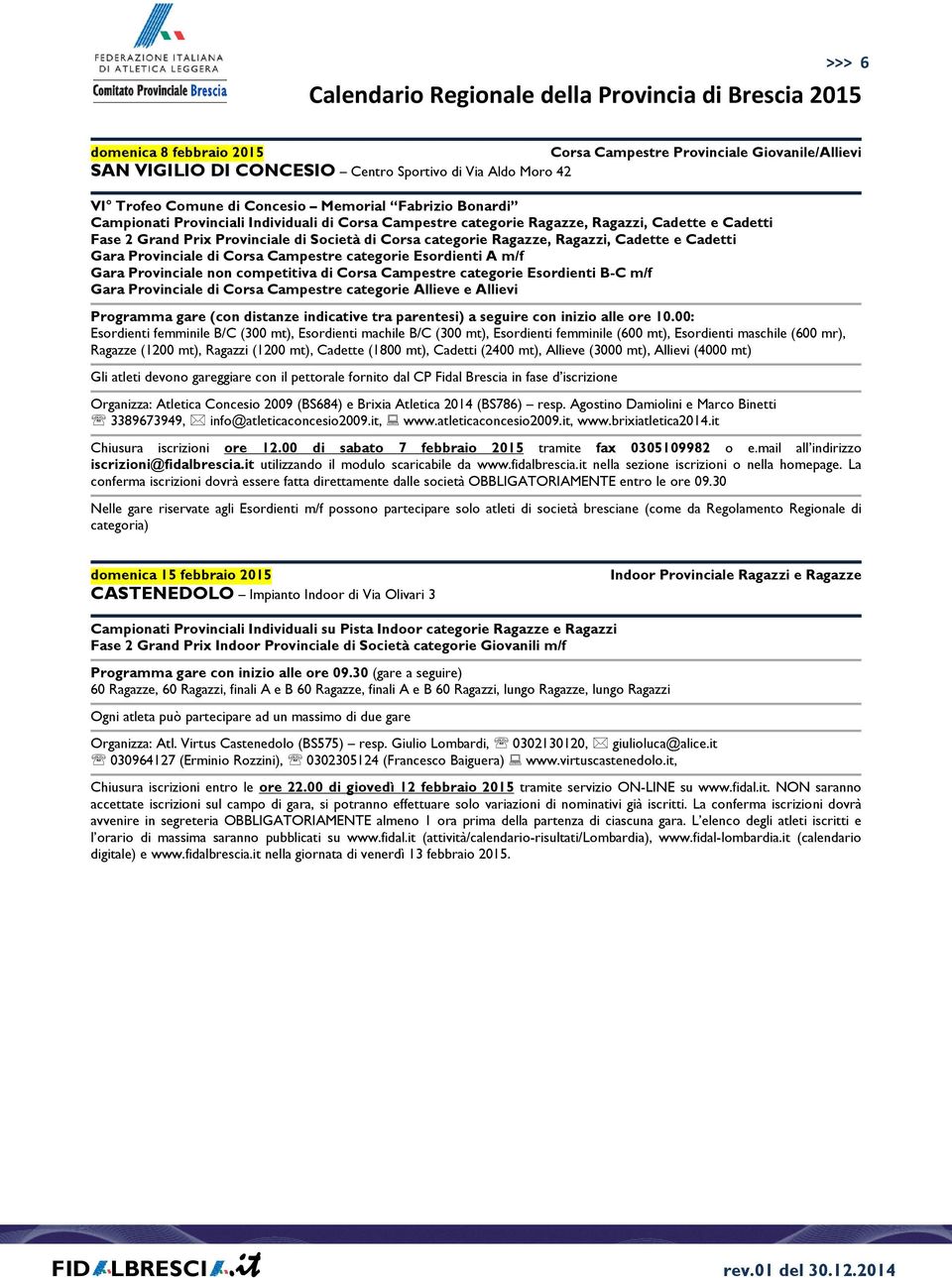 Gara Provinciale di Corsa Campestre categorie Esordienti A m/f Gara Provinciale non competitiva di Corsa Campestre categorie Esordienti B-C m/f Gara Provinciale di Corsa Campestre categorie Allieve e