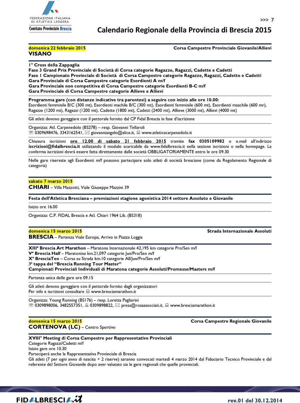 competitiva di Corsa Campestre categorie Esordienti B-C m/f Gara Provinciale di Corsa Campestre categorie Allieve e Allievi Programma gare (con distanze indicative tra parentesi) a seguire con inizio