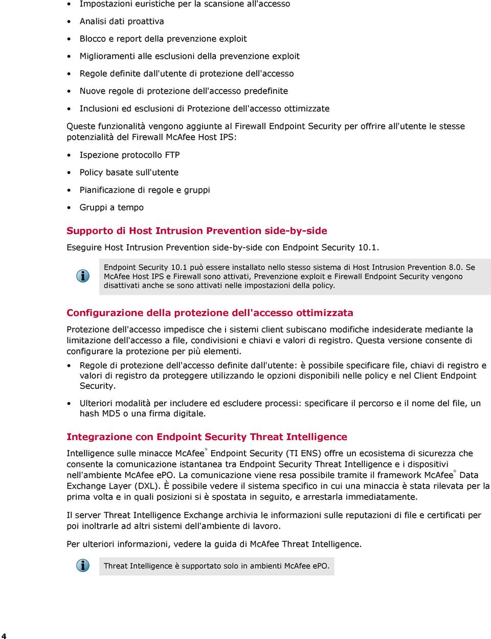 Firewall Endpoint Security per offrire all'utente le stesse potenzialità del Firewall McAfee Host IPS: Ispezione protocollo FTP Policy basate sull'utente Pianificazione di regole e gruppi Gruppi a