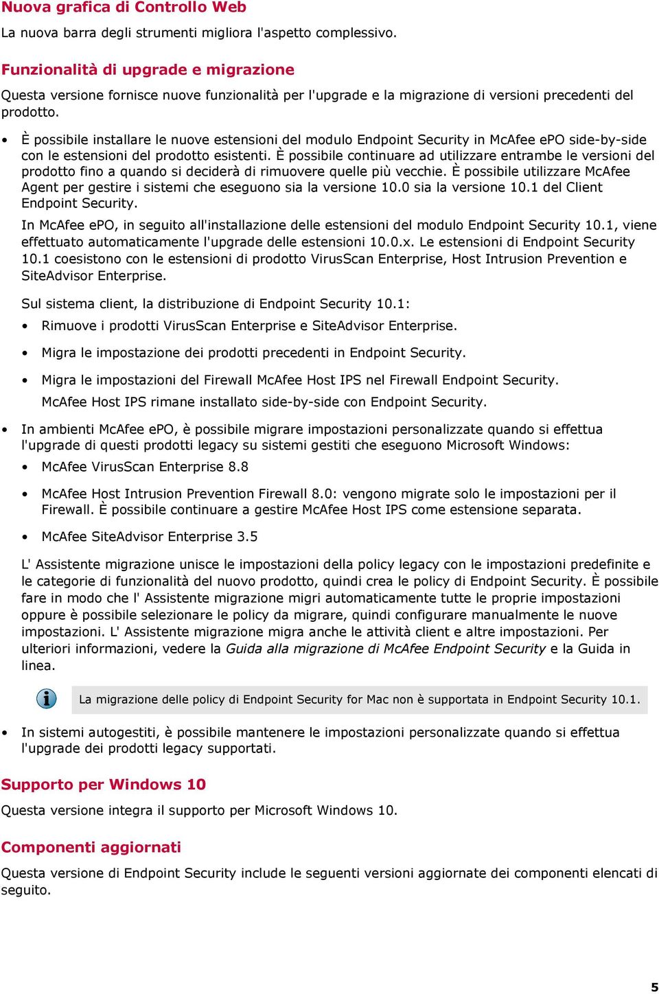 È possibile installare le nuove estensioni del modulo Endpoint Security in McAfee epo side-by-side con le estensioni del prodotto esistenti.