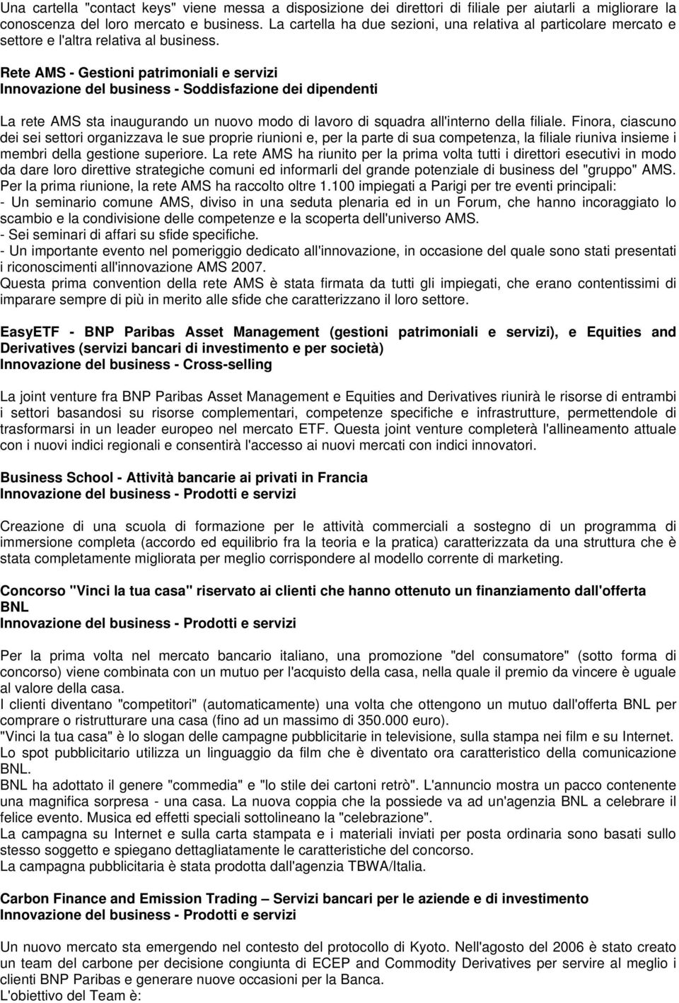 Rete AMS - Gestioni patrimoniali e servizi Innovazione del business - Soddisfazione dei dipendenti La rete AMS sta inaugurando un nuovo modo di lavoro di squadra all'interno della filiale.