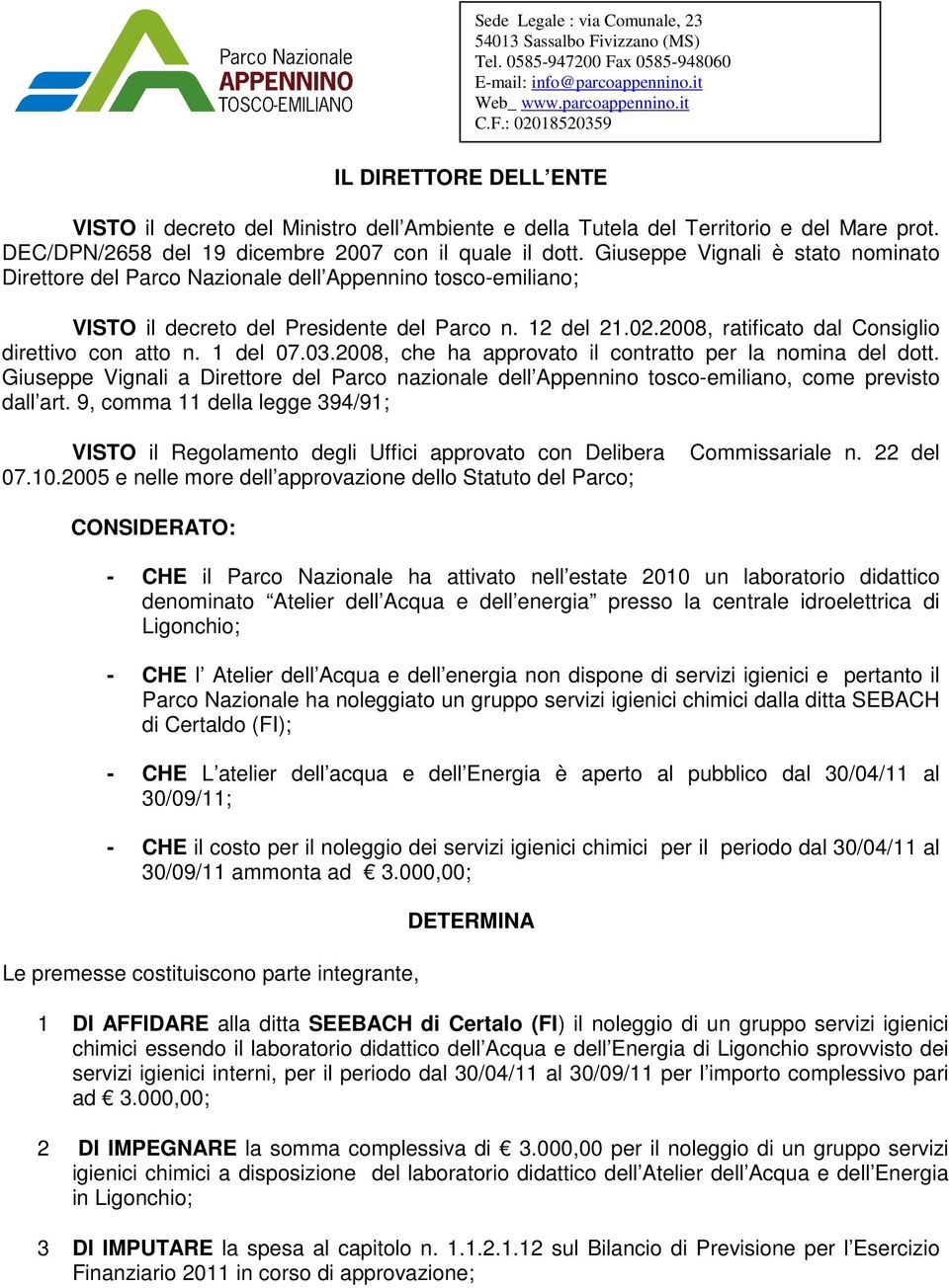 2008, ratificato dal Consiglio direttivo con atto n. 1 del 07.03.2008, che ha approvato il contratto per la nomina del dott.