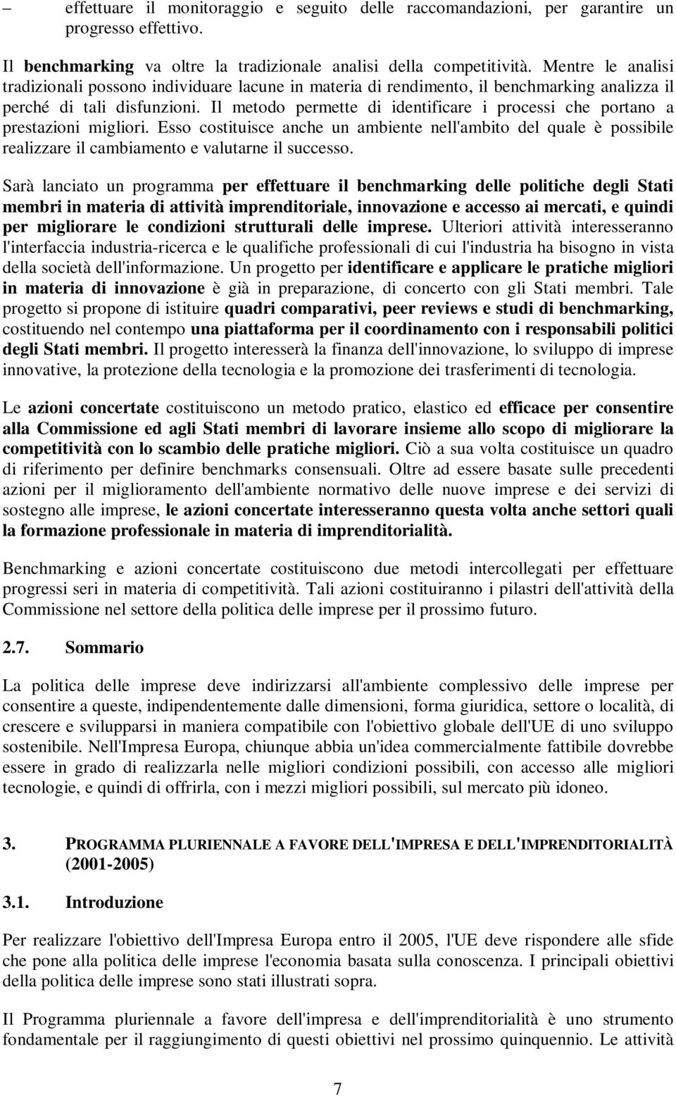 Il metodo permette di identificare i processi che portano a prestazioni migliori.