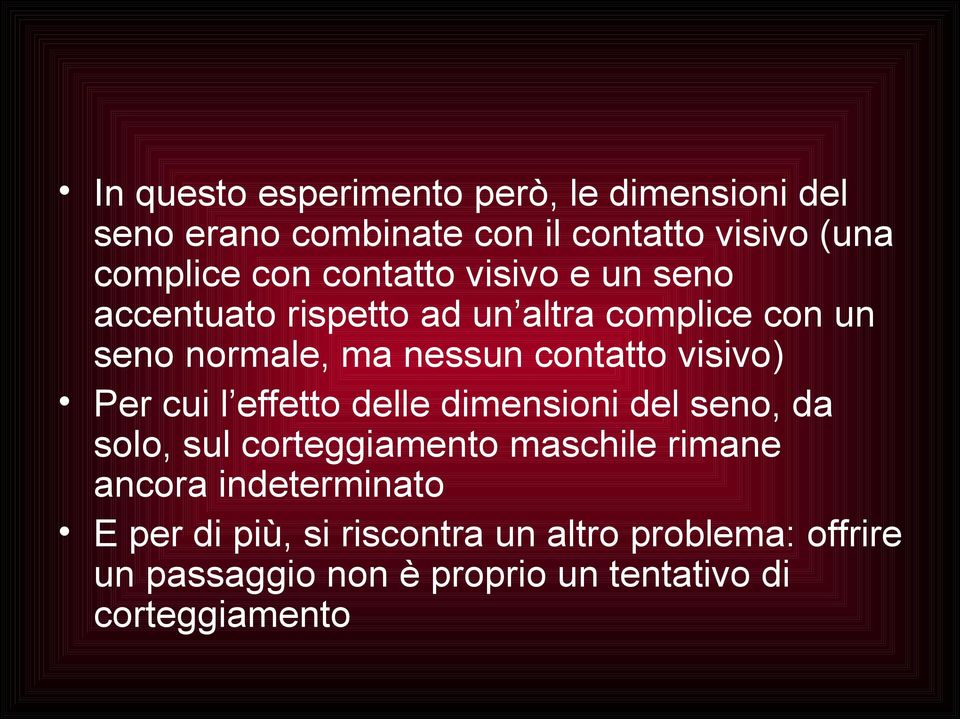 visivo) Per cui l effetto delle dimensioni del seno, da solo, sul corteggiamento maschile rimane ancora